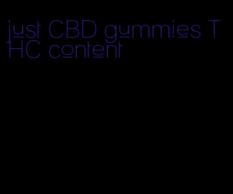 just CBD gummies THC content