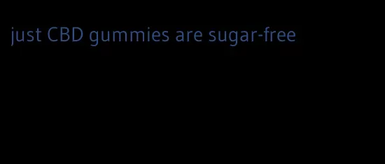 just CBD gummies are sugar-free