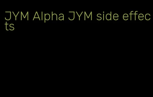 JYM Alpha JYM side effects