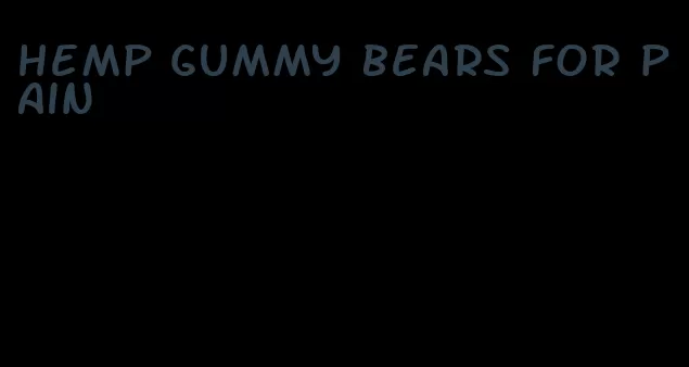 hemp gummy bears for pain