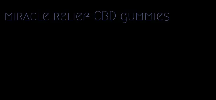 miracle relief CBD gummies