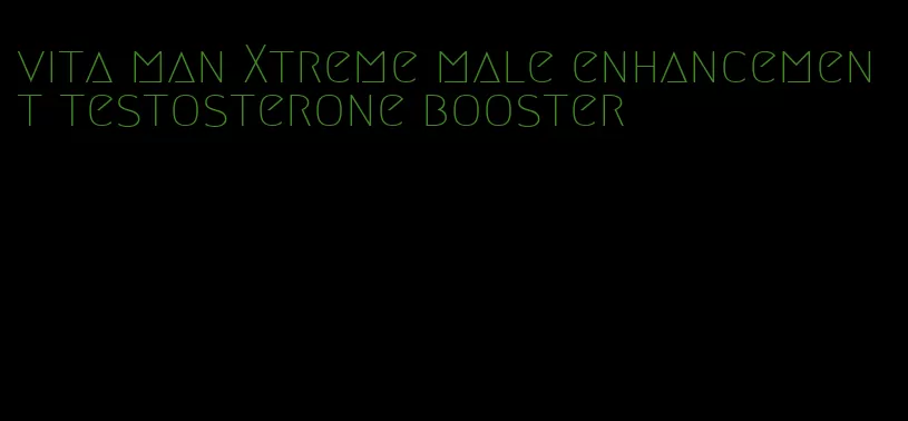 vita man Xtreme male enhancement testosterone booster