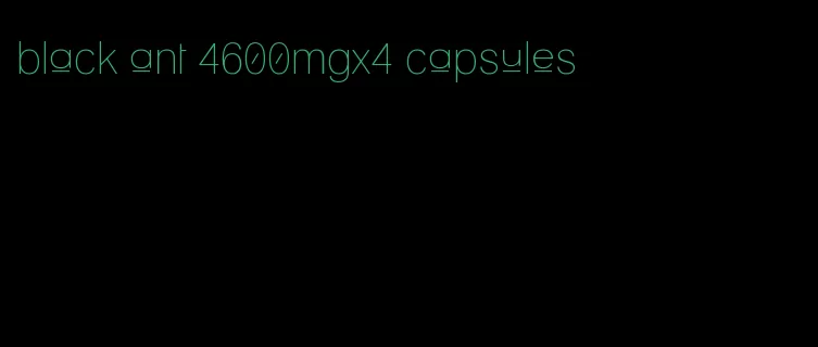 black ant 4600mgx4 capsules