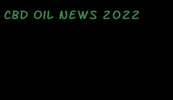 CBD oil news 2022