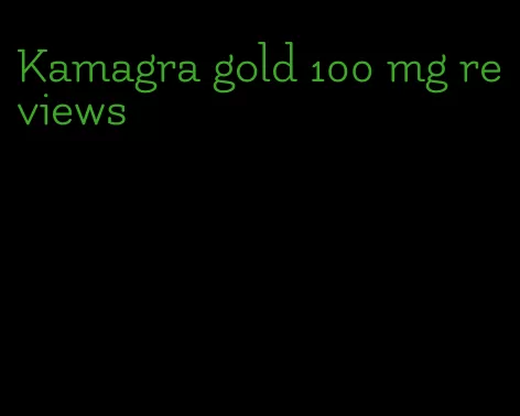 Kamagra gold 100 mg reviews