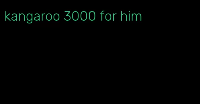 kangaroo 3000 for him