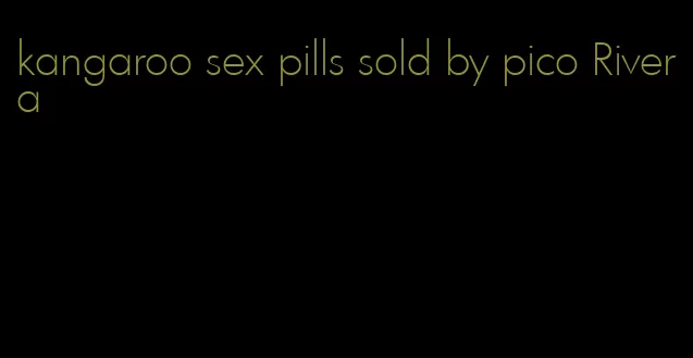 kangaroo sex pills sold by pico Rivera
