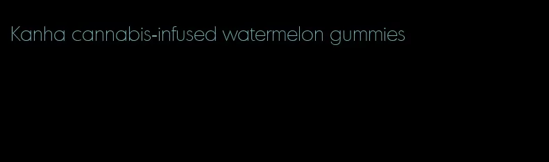 Kanha cannabis-infused watermelon gummies
