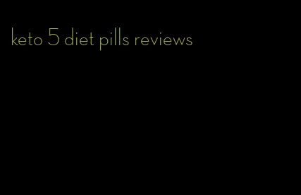 keto 5 diet pills reviews