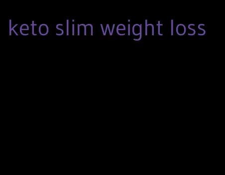 keto slim weight loss