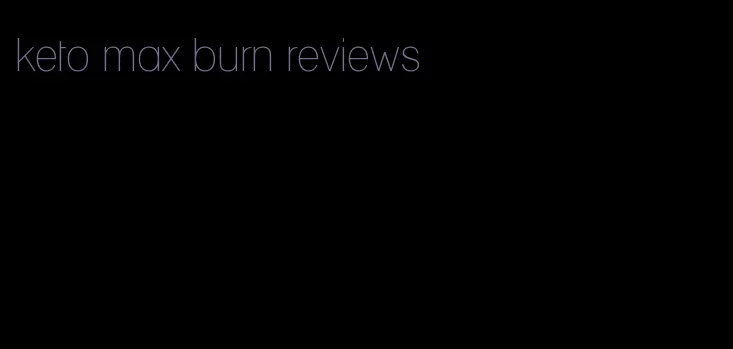 keto max burn reviews