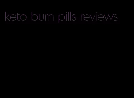 keto burn pills reviews