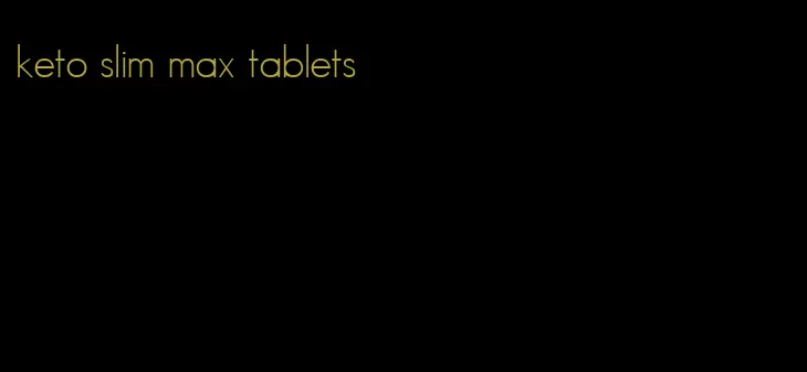 keto slim max tablets