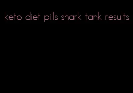 keto diet pills shark tank results