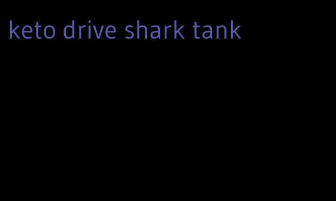 keto drive shark tank