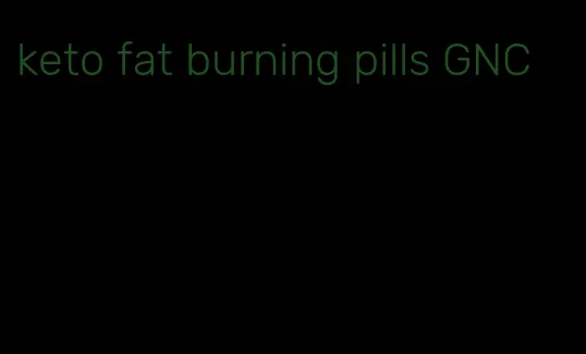 keto fat burning pills GNC