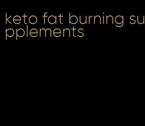 keto fat burning supplements