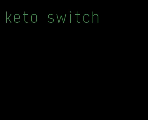 keto switch