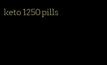 keto 1250 pills