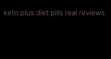 keto plus diet pills real reviews