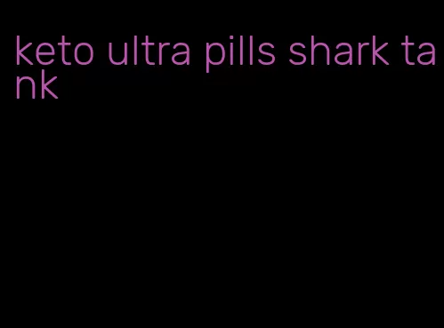 keto ultra pills shark tank