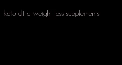 keto ultra weight loss supplements