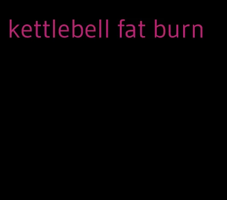 kettlebell fat burn