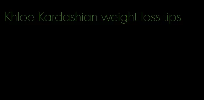 Khloe Kardashian weight loss tips