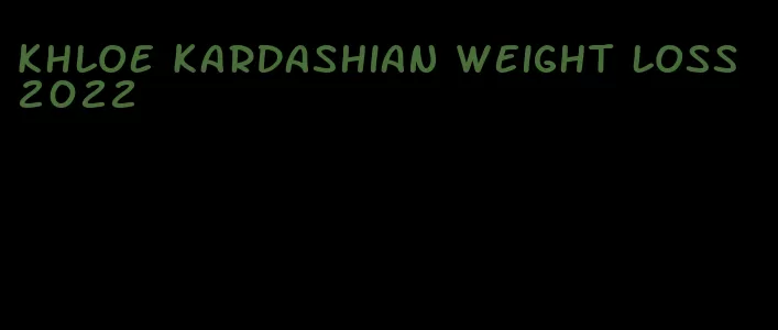 Khloe Kardashian weight loss 2022