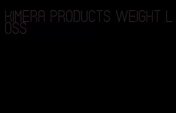 kimera products weight loss