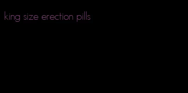 king size erection pills