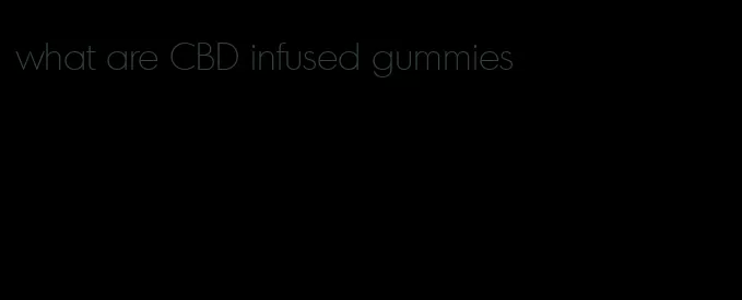 what are CBD infused gummies