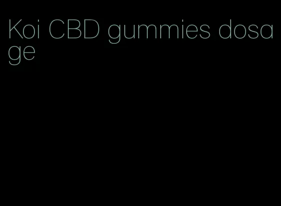 Koi CBD gummies dosage