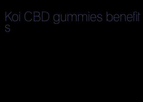 Koi CBD gummies benefits