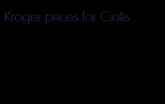 Kroger prices for Cialis