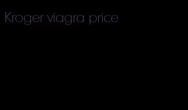 Kroger viagra price