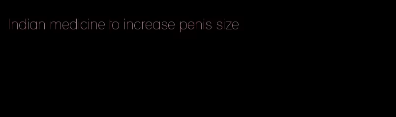 Indian medicine to increase penis size