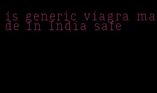is generic viagra made in India safe