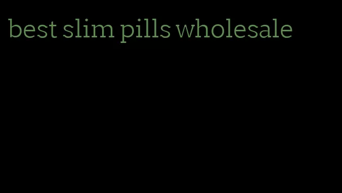 best slim pills wholesale