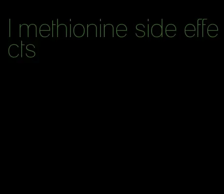 l methionine side effects