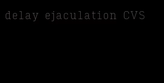 delay ejaculation CVS