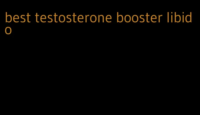 best testosterone booster libido