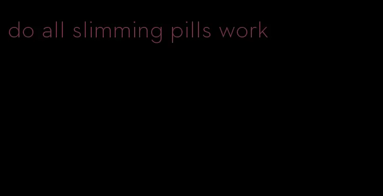do all slimming pills work