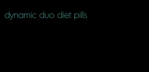 dynamic duo diet pills