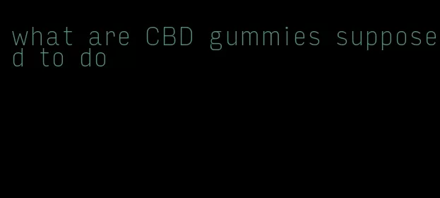 what are CBD gummies supposed to do