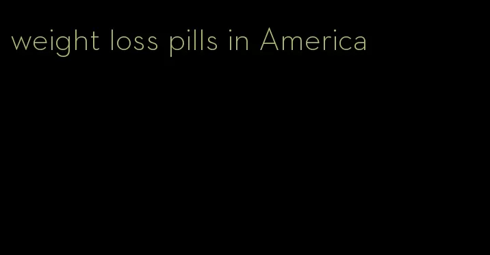 weight loss pills in America