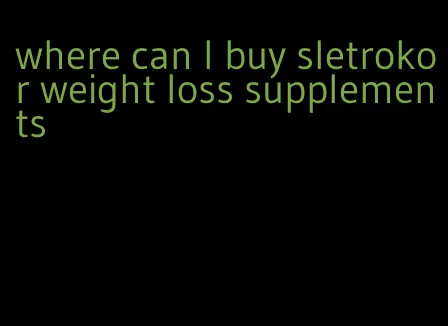 where can I buy sletrokor weight loss supplements