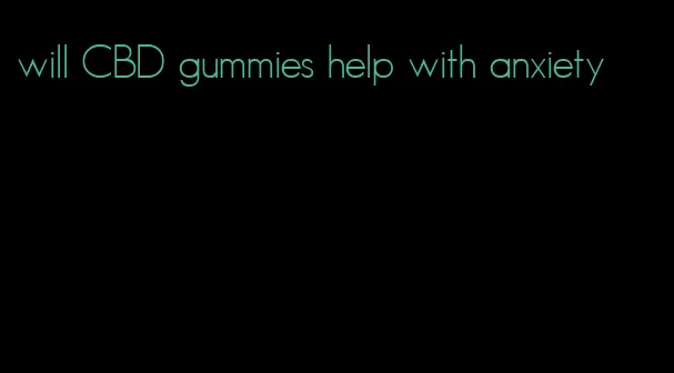 will CBD gummies help with anxiety