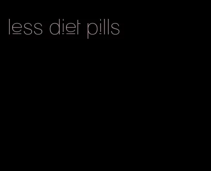 less diet pills