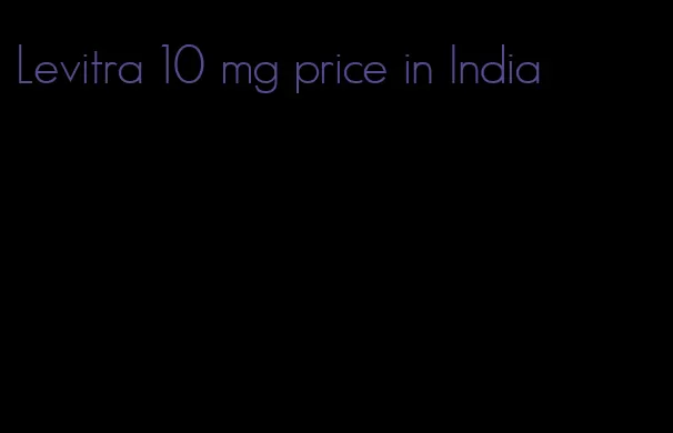 Levitra 10 mg price in India
